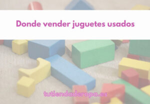 Donde vender juguetes usados de segunda mano